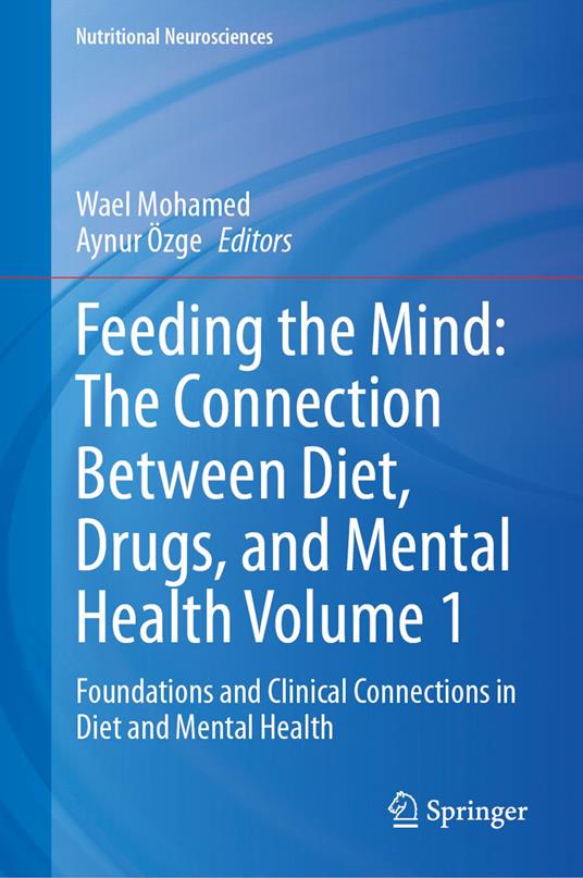 Feeding the Mind: The Connection Between Diet, Drugs, and Mental Health Volume 1