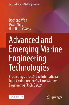 Advanced and Emerging Marine Engineering Technologies: Proceedings of 2024 3rd International Joint Conference on Civil and Marine Engineering (JCCME 2024) - cover