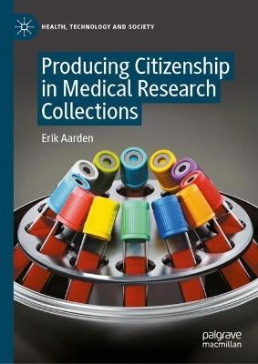 Producing Citizenship in Medical Research Collections - Erik Aarden - cover