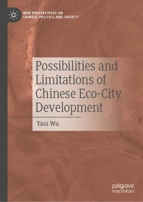 Possibilities and Limitations of Chinese Eco-City Development - Yani Wu - cover