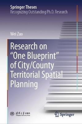 Research on "One Blueprint" of City/County Territorial Spatial Planning - Wei Zuo - cover