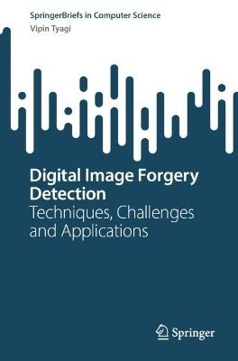 Digital Image Forgery Detection: Techniques, Challenges and Applications - Vipin Tyagi - cover