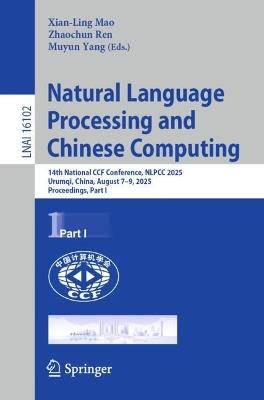 Natural Language Processing and Chinese Computing: 14th National CCF Conference, NLPCC 2025, Urumqi, China, August 7–9, 2025, Proceedings, Part I - cover