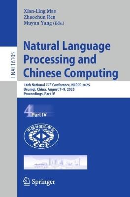 Natural Language Processing and Chinese Computing: 14th National CCF Conference, NLPCC 2025, Urumqi, China, August 7–9, 2025, Proceedings, Part IV - cover