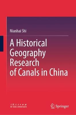 A Historical Geography Research of Canals in China - Nianhai Shi - cover