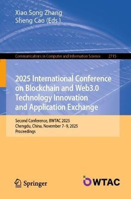 2025 International Conference on Blockchain and Web3.0 Technology Innovation and Application Exchange: Second Conference, BWTAC 2025, Chengdu, China, November 7–9, 2025, Proceedings - cover