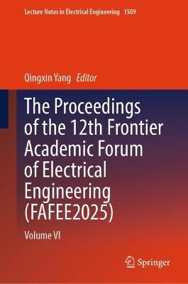 The Proceedings of the 12th Frontier Academic Forum of Electrical Engineering (FAFEE2025): Volume VI - cover