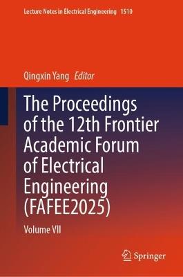 The Proceedings of the 12th Frontier Academic Forum of Electrical Engineering (FAFEE2025): Volume VII - cover