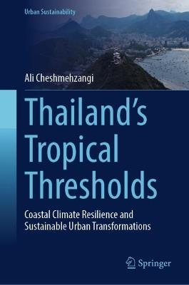 Thailand's Tropical Thresholds: Coastal Climate Resilience and Sustainable Urban Transformations - Ali Cheshmehzangi - cover