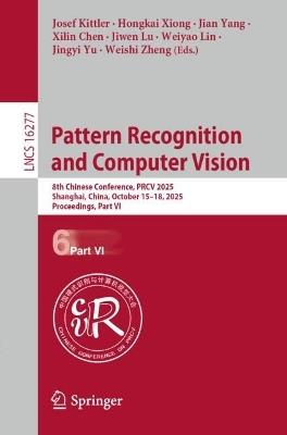 Pattern Recognition and Computer Vision: 8th Chinese Conference, PRCV 2025, Shanghai, China, October 15–18, 2025, Proceedings, Part VI - cover