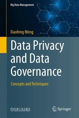 Data Privacy and Data Governance: Concepts and Techniques - Xiaofeng Meng - cover
