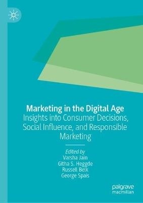 Marketing in the Digital Age: Insights into Consumer Decisions, Social Influence, and Responsible Marketing - cover