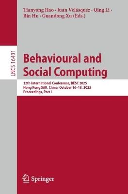 Behavioural and Social Computing: 12th International Conference, BESC 2025, Hong Kong SAR, China, October 16–18, 2025, Proceedings, Part I - cover