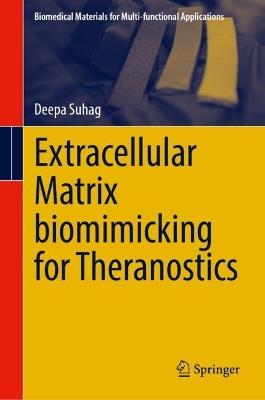 Extracellular Matrix Biomimicking for Theranostics - Deepa Suhag - cover