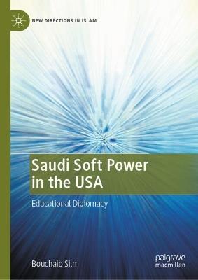 Saudi Soft Power in the USA: Educational Diplomacy - Bouchaib Silm - cover