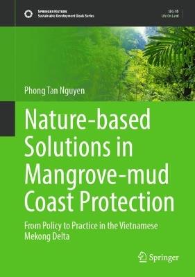 Nature-based Solutions in Mangrove-mud Coast Protection: From Policy to Practice in the Vietnamese Mekong Delta - Phong Tan Nguyen - cover