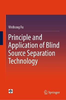 Principle and Application of Blind Source Separation Technology - Weihong Fu - cover