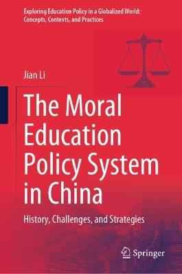 The Moral Education Policy System in China: History, Challenges, and Strategies - Jian Li - cover