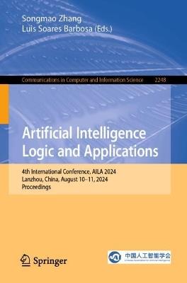 Artificial Intelligence Logic and Applications: 4th International Conference, AILA 2024, Lanzhou, China, August 10–11, 2024, Proceedings - cover