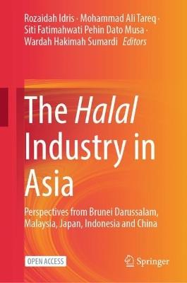 The Halal Industry in Asia: Perspectives from Brunei Darussalam, Malaysia, Japan, Indonesia and China - cover