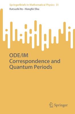 ODE/IM Correspondence and Quantum Periods - Katsushi Ito,Hongfei Shu - cover