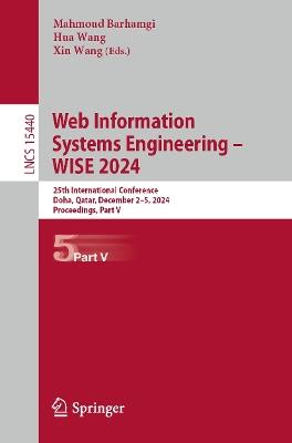 Web Information Systems Engineering – WISE 2024: 25th International Conference, Doha, Qatar, December 2–5, 2024, Proceedings, Part V - cover
