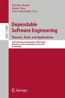 Dependable Software Engineering. Theories, Tools, and Applications: 10th International Symposium, SETTA 2024, Hong Kong, China, November 26–28, 2024, Proceedings - cover