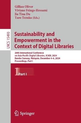Sustainability and Empowerment in the Context of Digital Libraries: 26th International Conference on Asia-Pacific Digital Libraries, ICADL 2024, Bandar Sunway, Malaysia, December 4–6, 2024, Proceedings, Part I - cover