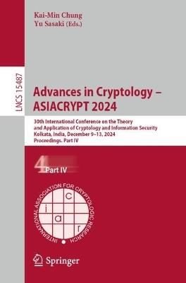 Advances in Cryptology – ASIACRYPT 2024: 30th International Conference on the Theory and Application of Cryptology and Information Security, Kolkata, India, December 9–13, 2024, Proceedings. Part IV - cover