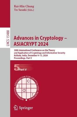 Advances in Cryptology – ASIACRYPT 2024: 30th International Conference on the Theory and Application of Cryptology and Information Security, Kolkata, India, December 9–13, 2024, Proceedings. Part V - cover