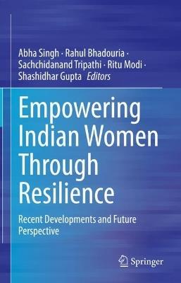 Empowering Indian Women Through Resilience: Recent Developments and Future Perspective - cover