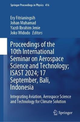 Proceedings of the 10th International Seminar on Aerospace Science and Technology; ISAST 2024; 17 September, Bali, Indonesia: Integrating Aviation, Aerospace Science and Technology for Climate Solution - cover