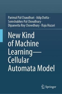 New Kind of Machine Learning–Cellular Automata Model - Parimal Pal Chaudhuri,Adip Dutta,Somshubhro Pal Choudhury - cover