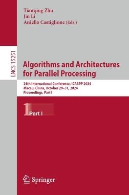 Algorithms and Architectures for Parallel Processing: 24th International Conference, ICA3PP 2024, Macau, China, October 29–31, 2024, Proceedings, Part I - cover