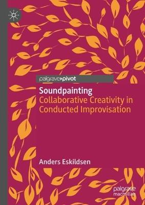 Soundpainting: Collaborative Creativity in Conducted Improvisation - Anders Eskildsen - cover