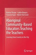 Aboriginal Community-Based Educators Teaching the Teachers: Learning from Country in the City