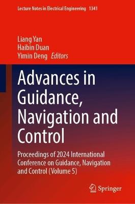 Advances in Guidance, Navigation and Control: Proceedings of 2024 International Conference on Guidance, Navigation and Control (Volume 5) - cover