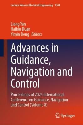 Advances in Guidance, Navigation and Control: Proceedings of 2024 International Conference on Guidance, Navigation and Control (Volume 8) - cover
