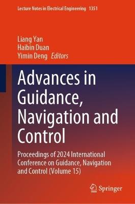 Advances in Guidance, Navigation and Control: Proceedings of 2024 International Conference on Guidance, Navigation and Control (Volume 15) - cover