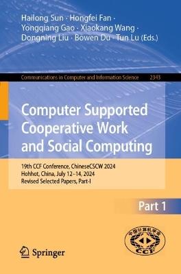 Computer Supported Cooperative Work and Social Computing: 19th CCF Conference, ChineseCSCW 2024, Hohhot, China, July 12–14, 2024, Revised Selected Papers, Part I - cover