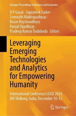 Leveraging Emerging Technologies and Analytics for Empowering Humanity, Vol. 1: International Conference Proceedings of LEAD-2024,  IIM Shillong, December 10–12 - cover