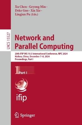 Network and Parallel Computing: 20th IFIP WG 10.3 International Conference, NPC 2024, Haikou, China, December 7–8, 2024, Proceedings,  Part I - cover
