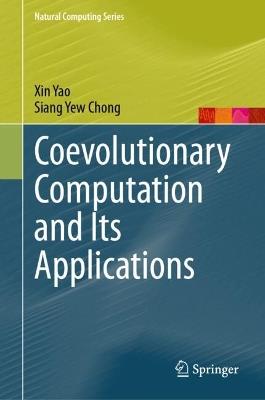 Coevolutionary Computation and Its Applications - Xin Yao,Siang Yew Chong - cover