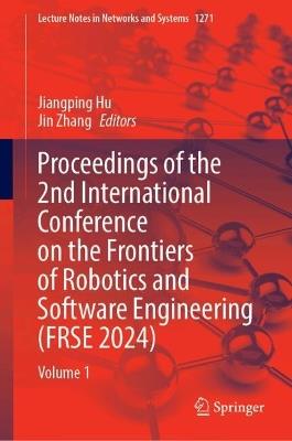Proceedings of the 2nd International Conference on the Frontiers of Robotics and Software Engineering (FRSE 2024): Volume 1 - cover