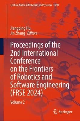 Proceedings of the 2nd International Conference on the Frontiers of Robotics and Software Engineering (FRSE 2024): Volume 2 - cover
