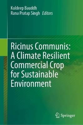 Ricinus Communis: A Climate Resilient Commercial Crop for Sustainable Environment - cover