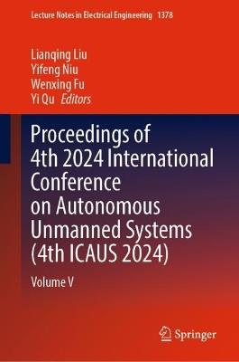 Proceedings of 4th 2024 International Conference on Autonomous Unmanned Systems (4th ICAUS 2024): Volume V - cover