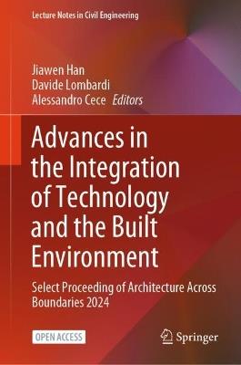 Advances in the Integration of Technology and the Built Environment: Select Proceeding of Architecture Across Boundaries 2024 - cover