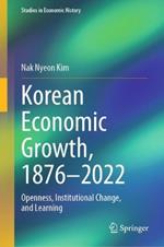 Korean Economic Growth, 1876 - 2022: Openness, Institutional Change, and Learning