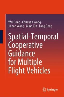 Spatial-Temporal Cooperative Guidance for Multiple Flight Vehicles - Wei Dong,Chunyan Wang,Jianan Wang - cover